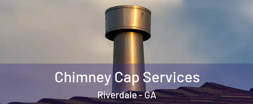  Chimney Cap Services Riverdale - GA