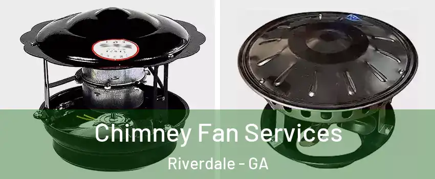  Chimney Fan Services Riverdale - GA