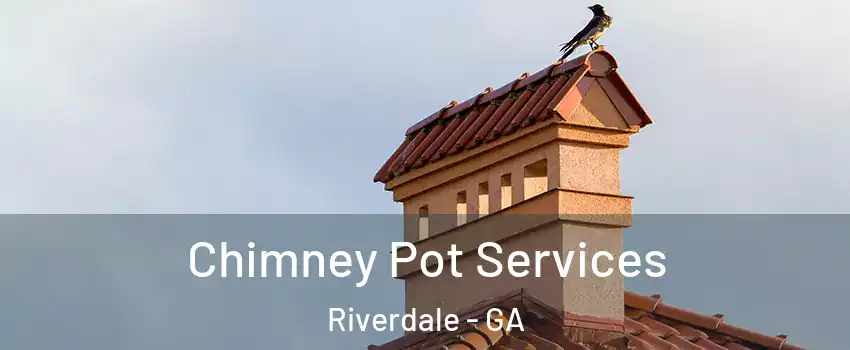  Chimney Pot Services Riverdale - GA