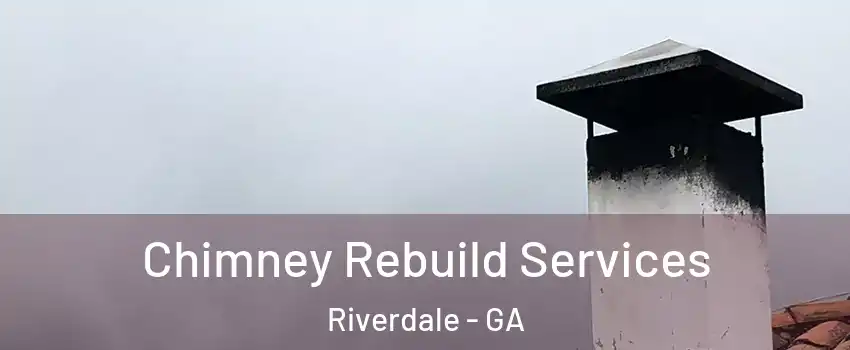  Chimney Rebuild Services Riverdale - GA