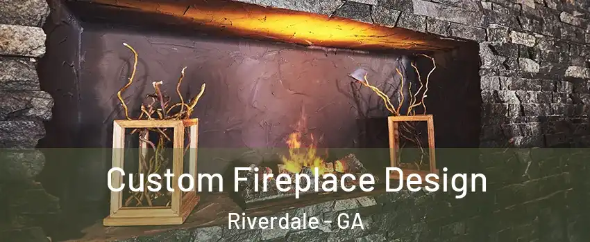  Custom Fireplace Design Riverdale - GA