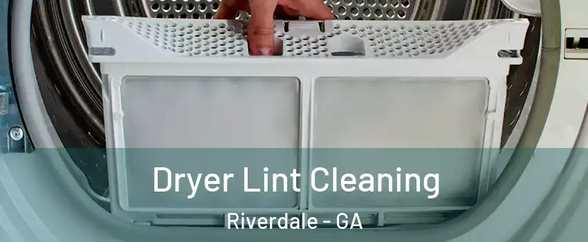  Dryer Lint Cleaning Riverdale - GA