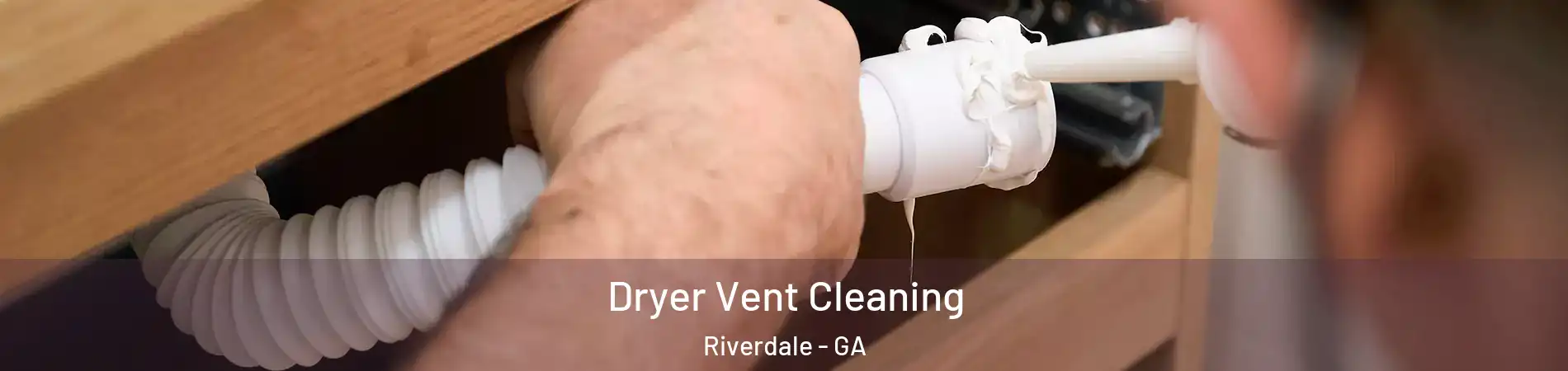  Dryer Vent Cleaning Riverdale - GA