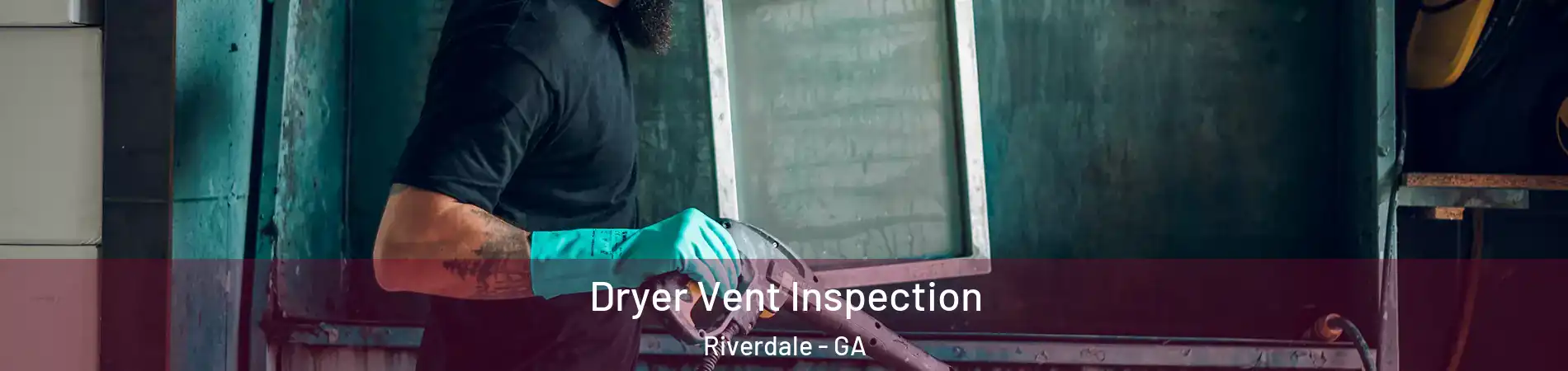  Dryer Vent Inspection Riverdale - GA