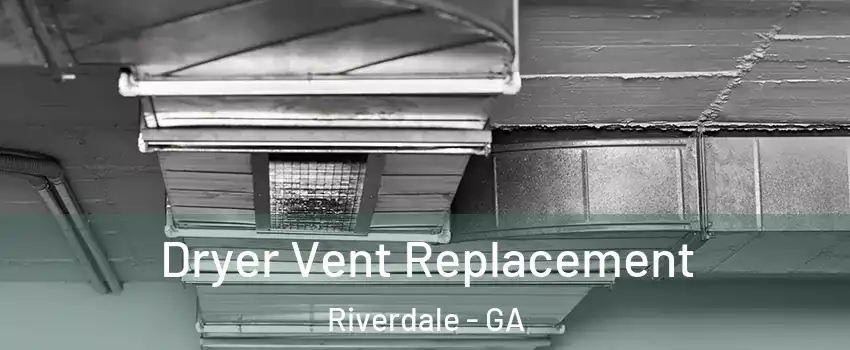  Dryer Vent Replacement Riverdale - GA