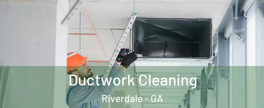  Ductwork Cleaning Riverdale - GA