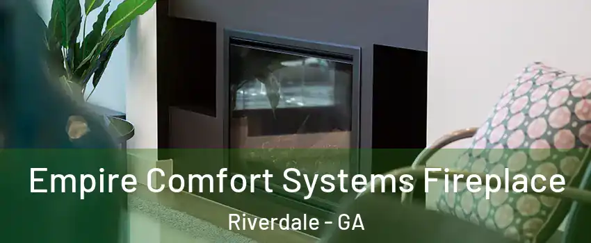  Empire Comfort Systems Fireplace Riverdale - GA