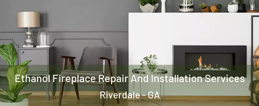  Ethanol Fireplace Repair And Installation Services Riverdale - GA