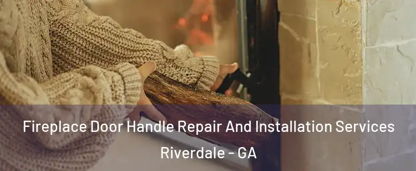  Fireplace Door Handle Repair And Installation Services Riverdale - GA