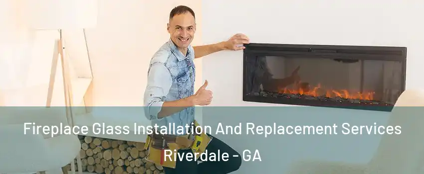  Fireplace Glass Installation And Replacement Services Riverdale - GA