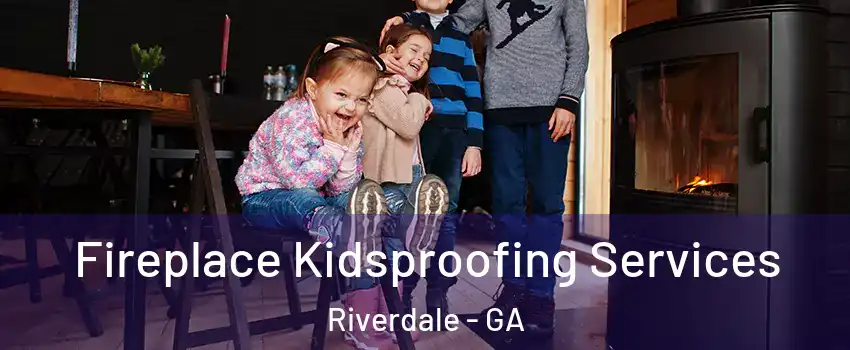  Fireplace Kidsproofing Services Riverdale - GA