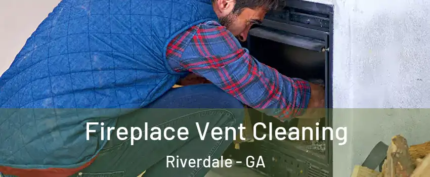  Fireplace Vent Cleaning Riverdale - GA