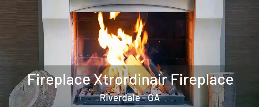  Fireplace Xtrordinair Fireplace Riverdale - GA