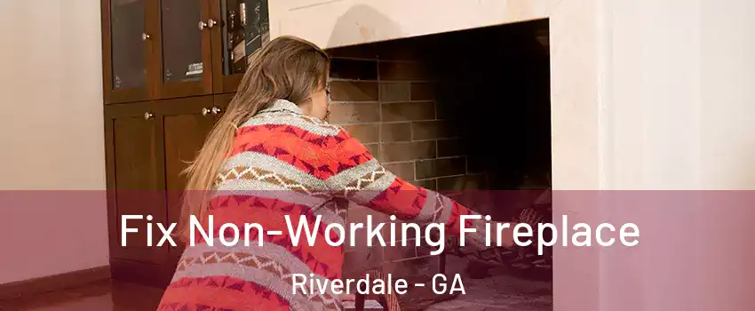  Fix Non-Working Fireplace Riverdale - GA