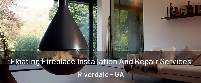  Floating Fireplace Installation And Repair Services Riverdale - GA