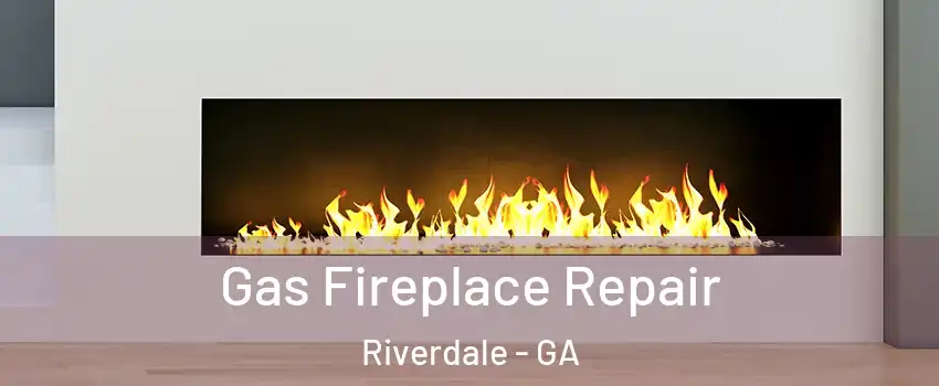  Gas Fireplace Repair Riverdale - GA