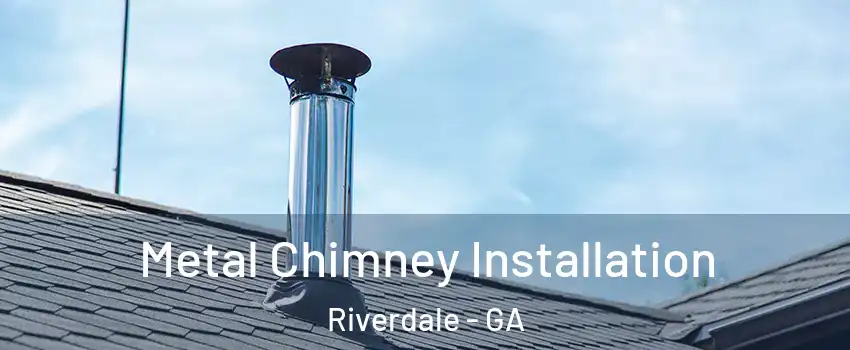  Metal Chimney Installation Riverdale - GA