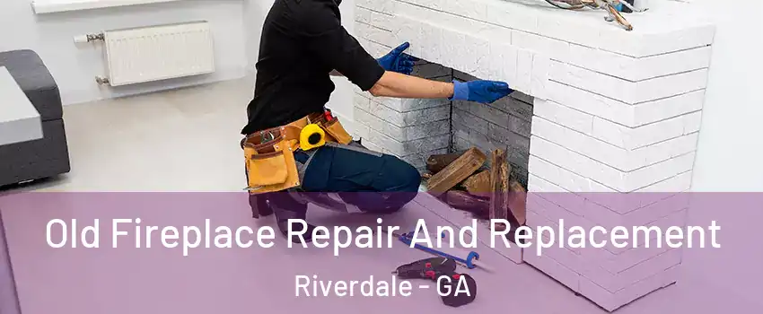  Old Fireplace Repair And Replacement Riverdale - GA