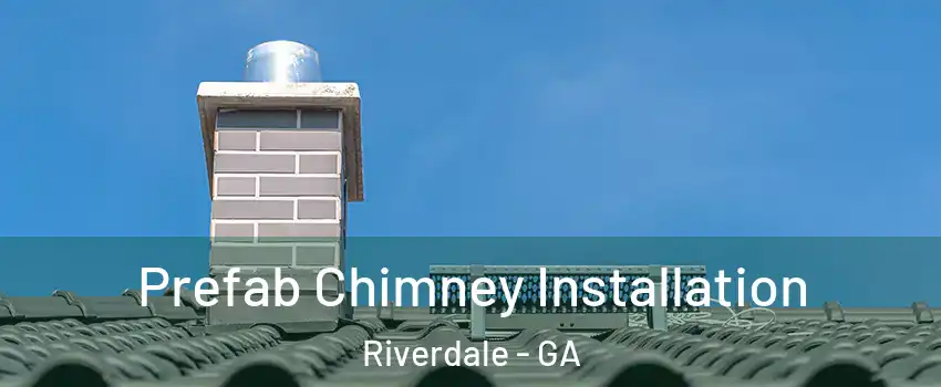  Prefab Chimney Installation Riverdale - GA