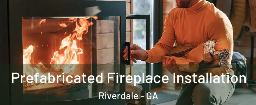  Prefabricated Fireplace Installation Riverdale - GA