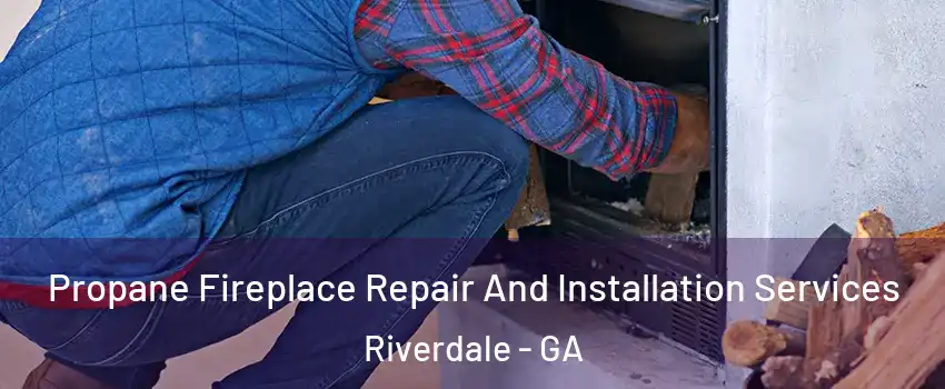  Propane Fireplace Repair And Installation Services Riverdale - GA