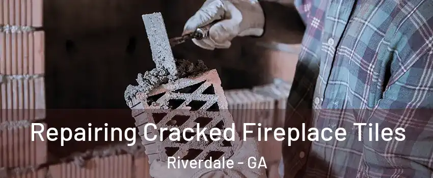  Repairing Cracked Fireplace Tiles Riverdale - GA