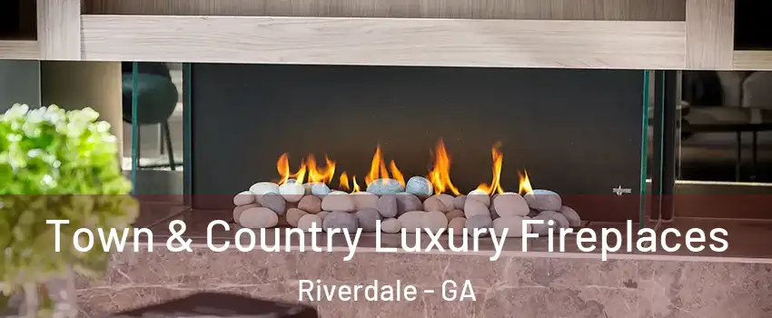  Town & Country Luxury Fireplaces Riverdale - GA