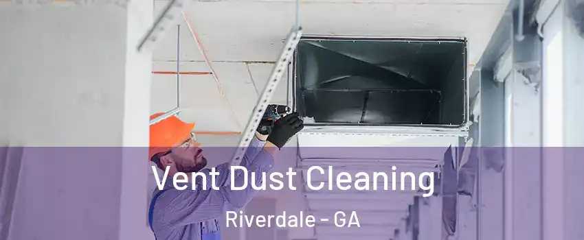  Vent Dust Cleaning Riverdale - GA