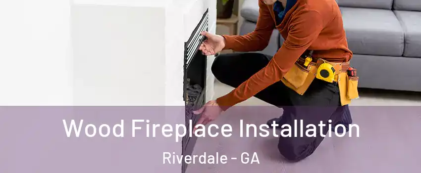  Wood Fireplace Installation Riverdale - GA